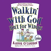 Walkin' With God Ain't for Wimps: Spirit-Lifting Stories for the Young at Heart