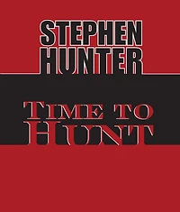 Time to Hunt (Bob Lee Swagger Series #3)