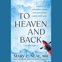 To Heaven and Back: A Doctor's Extraordinary Account of Her Death, Heaven, Angels, Life Again: True Story