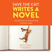 Save The Cat! Writes a Novel: Last Book On Novel Writing You'll Ever Need