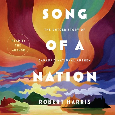 Song of a Nation: The Untold Story Canada's National Anthem