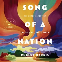Song of a Nation: The Untold Story Canada's National Anthem