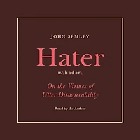 Hater: On the Virtues of Utter Disagreeability