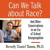 Can We Talk about Race?: And Other Conversations an Era of School Resegregation