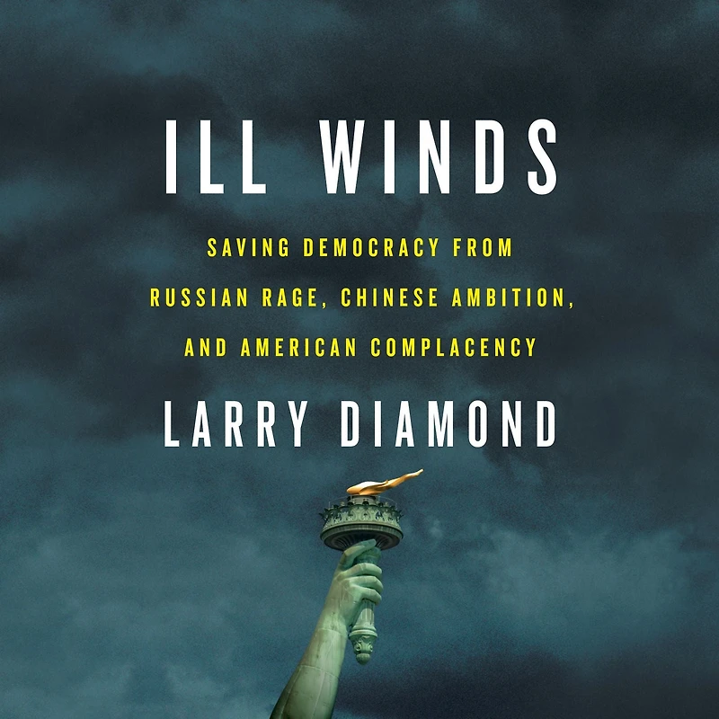 Ill Winds: Saving Democracy from Russian Rage, Chinese Ambition, and American Complacency