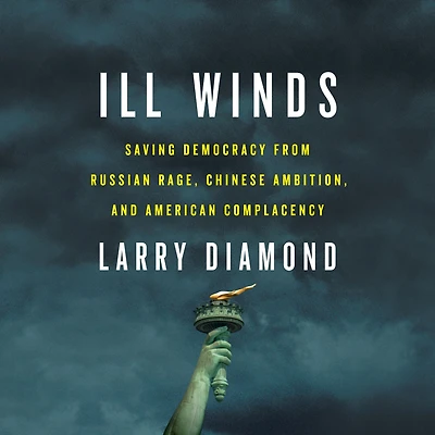 Ill Winds: Saving Democracy from Russian Rage, Chinese Ambition, and American Complacency