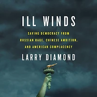 Ill Winds: Saving Democracy from Russian Rage, Chinese Ambition, and American Complacency