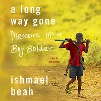 a Long Way Gone: Memoirs of Boy Soldier