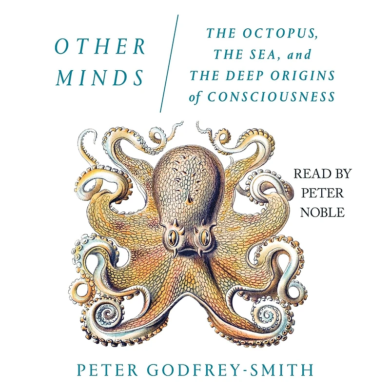 Other Minds: the Octopus, Sea, and Deep Origins of Consciousness