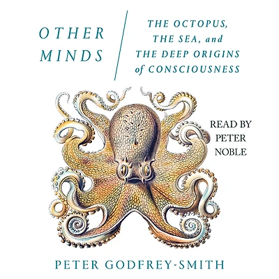 Other Minds: the Octopus, Sea, and Deep Origins of Consciousness