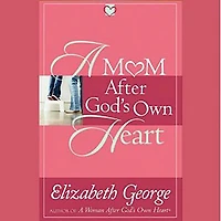 A Mom After God's Own Heart: 10 Ways to Love Your Children