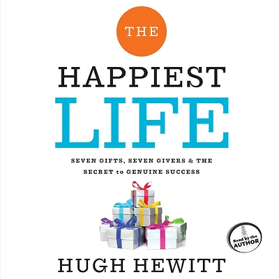 the Happiest Life: Seven Gifts, Givers, and Secret to Genuine Success