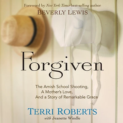 Forgiven: The Amish School Shooting, a Mother's Love, and Story of Remarkable Grace