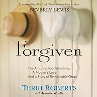 Forgiven: The Amish School Shooting, a Mother's Love, and Story of Remarkable Grace