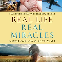 Real Life, Miracles: True Stories That Will Help You Believe