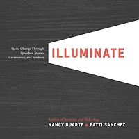 Illuminate: Ignite Change Through Speeches, Stories, Ceremonies, and Symbols