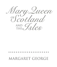 Mary Queen of Scotland and The Isles: A Novel