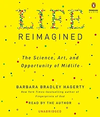 Life Reimagined: The Science, Art, and Opportunity of Midlife