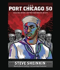 the Port Chicago 50: Disaster, Mutiny, and Fight for Civil Rights