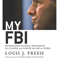 My FBI: Bringing Down the Mafia, Investigating Bill Clinton, and Fighting War on Terror