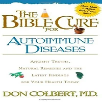 the Bible Cure for Autoimmune Diseases: Ancient Truths, Natural Remedies and Latest Findings Your Health Today