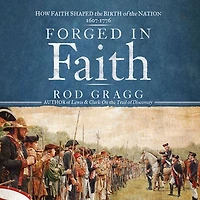 Forged Faith: How Faith Shaped the Birth of Nation 1607-1776