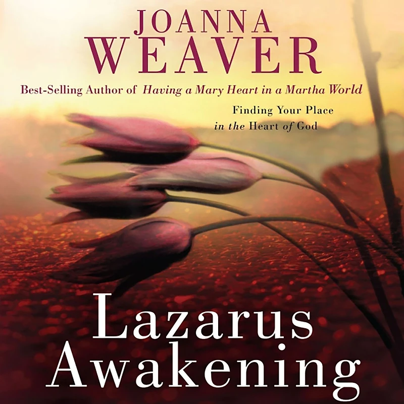 Lazarus Awakening: Finding Your Place the Heart of God