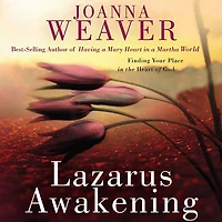Lazarus Awakening: Finding Your Place the Heart of God