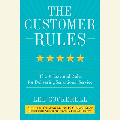 The Customer Rules: 39 Essential Rules for Delivering Sensational Service