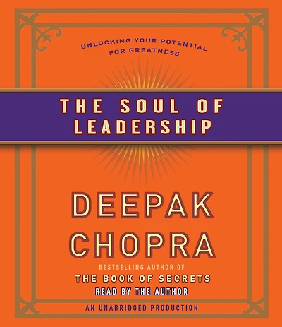 The Soul of Leadership: Unlocking Your Potential for Greatness