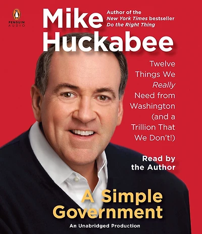A Simple Government: Twelve Things We Really Need From Washington (and a Trillion That We Don't!)