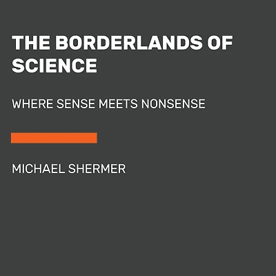 The Borderlands of Science: Where Sense Meets Nonsense