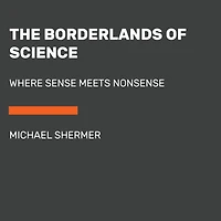 The Borderlands of Science: Where Sense Meets Nonsense