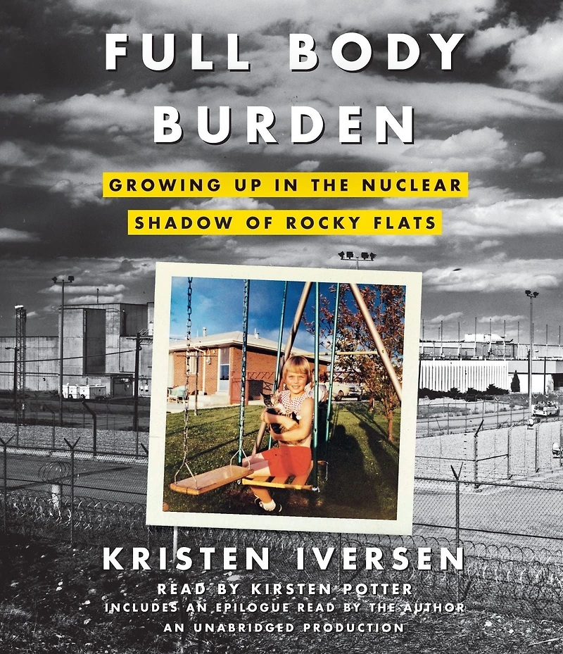 Full Body Burden: Growing Up the Nuclear Shadow of Rocky Flats