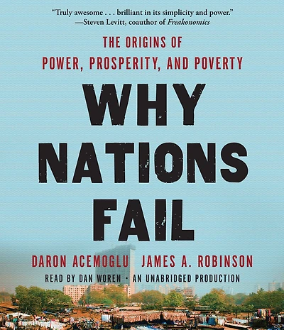Why Nations Fail: The Origins of Power, Prosperity, and Poverty
