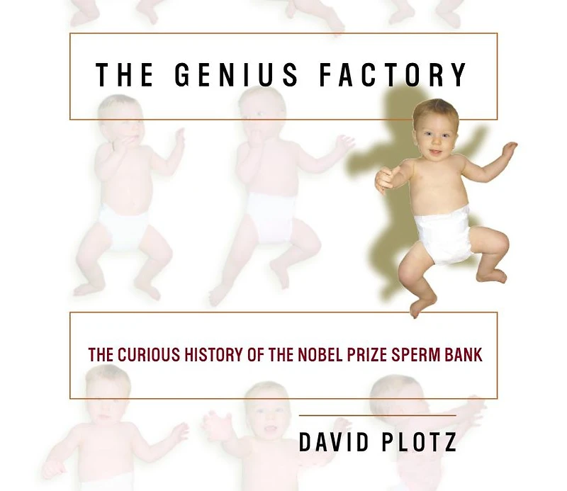 the Genius Factory: Curious History of Nobel Prize Sperm Bank