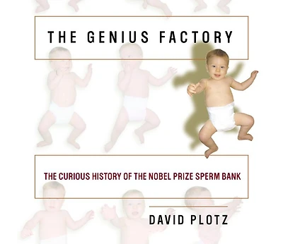 the Genius Factory: Curious History of Nobel Prize Sperm Bank