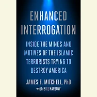 Enhanced Interrogation: Inside the Minds and Motives of the Islamic Terrorists Trying To Destroy America