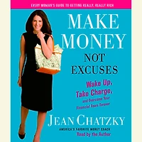 Make Money, Not Excuses: Wake Up, Take Charge, and Overcome Your Financial Fears Forever