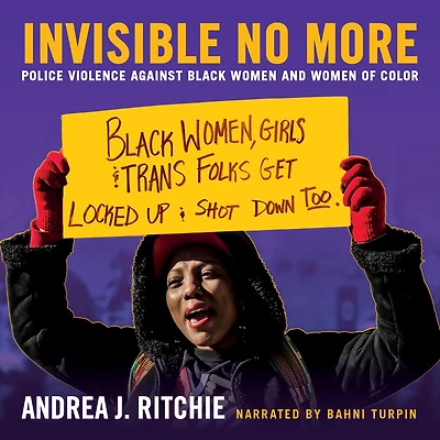 Invisible No More: Police Violence Against Black Women and of Color