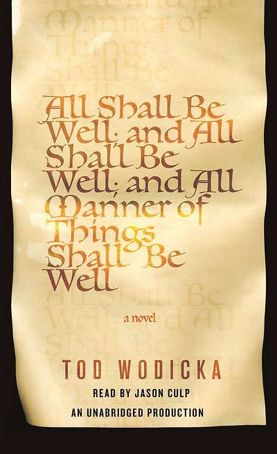 All Shall Be Well; And Manner of Things Well: A Novel