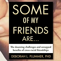 Some of My Friends Are.: The Daunting Challenges and Untapped Benefits Cross-Racial Friendships