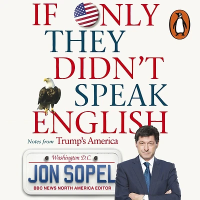 If Only They Didn't Speak English: Notes From Trump's America
