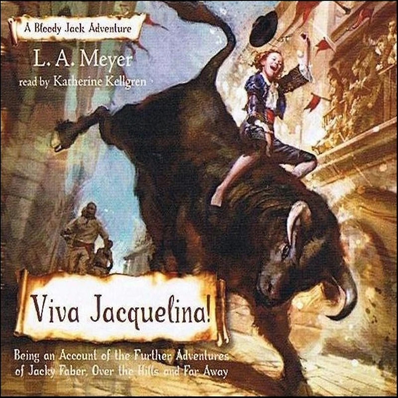 Viva Jacquelina!: Being an Account of the Further Adventures Jacky Faber, Over Hills and Far Away (Bloody Jack Adventure Series #10)