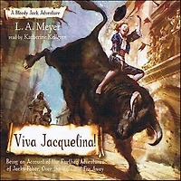 Viva Jacquelina!: Being an Account of the Further Adventures Jacky Faber, Over Hills and Far Away (Bloody Jack Adventure Series #10)