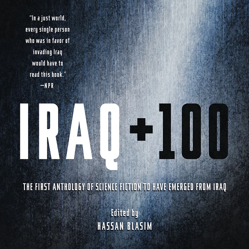 Iraq + 100: The First Anthology of Science Fiction to Have Emerged from