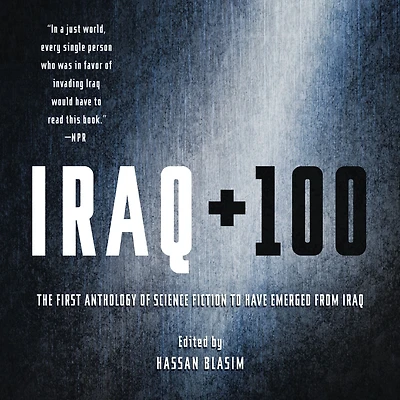 Iraq + 100: The First Anthology of Science Fiction to Have Emerged from