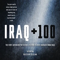 Iraq + 100: The First Anthology of Science Fiction to Have Emerged from
