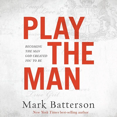 Play the Man: Becoming Man God Created You to Be