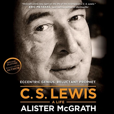 C. S. Lewis -- A Life: Eccentric Genius, Reluctant Prophet